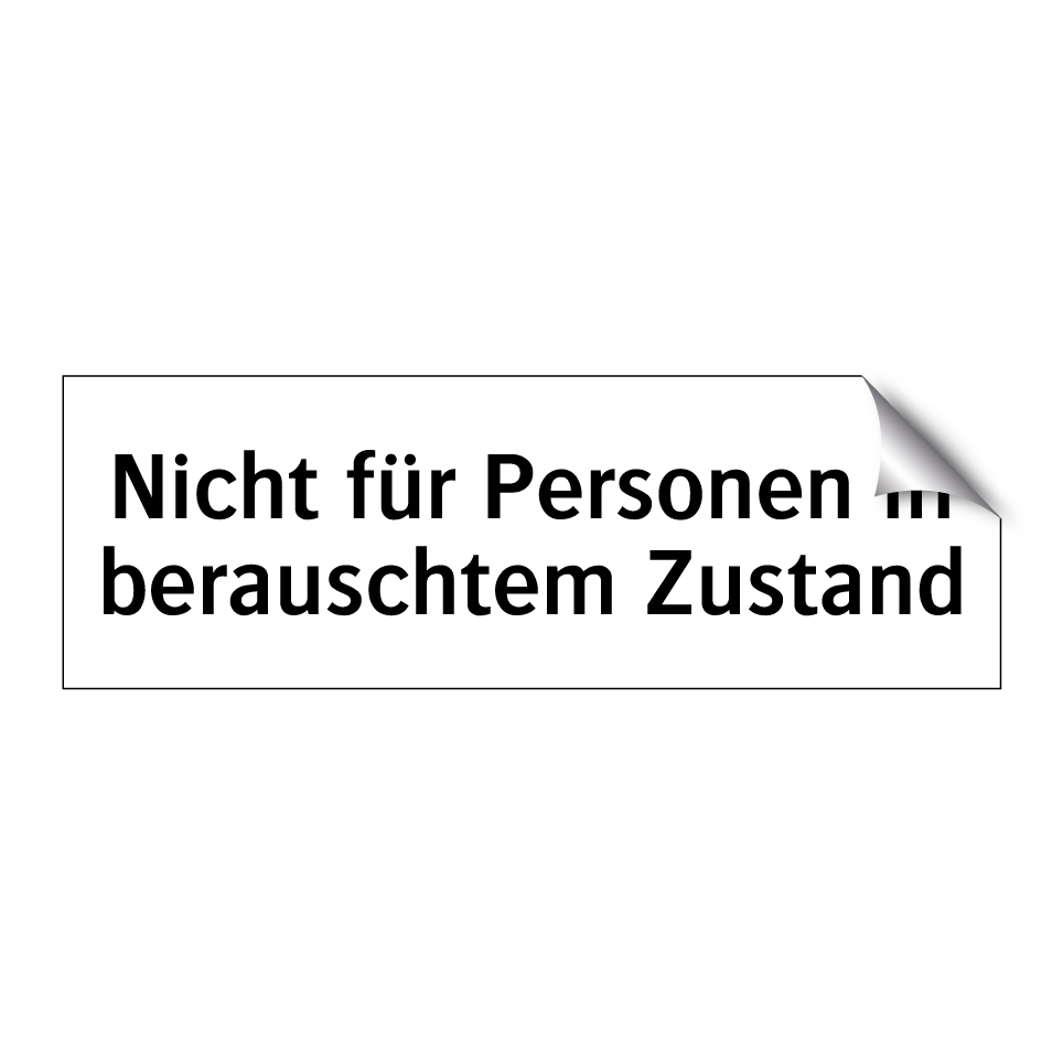 Nicht für Personen in berauschtem Zustand