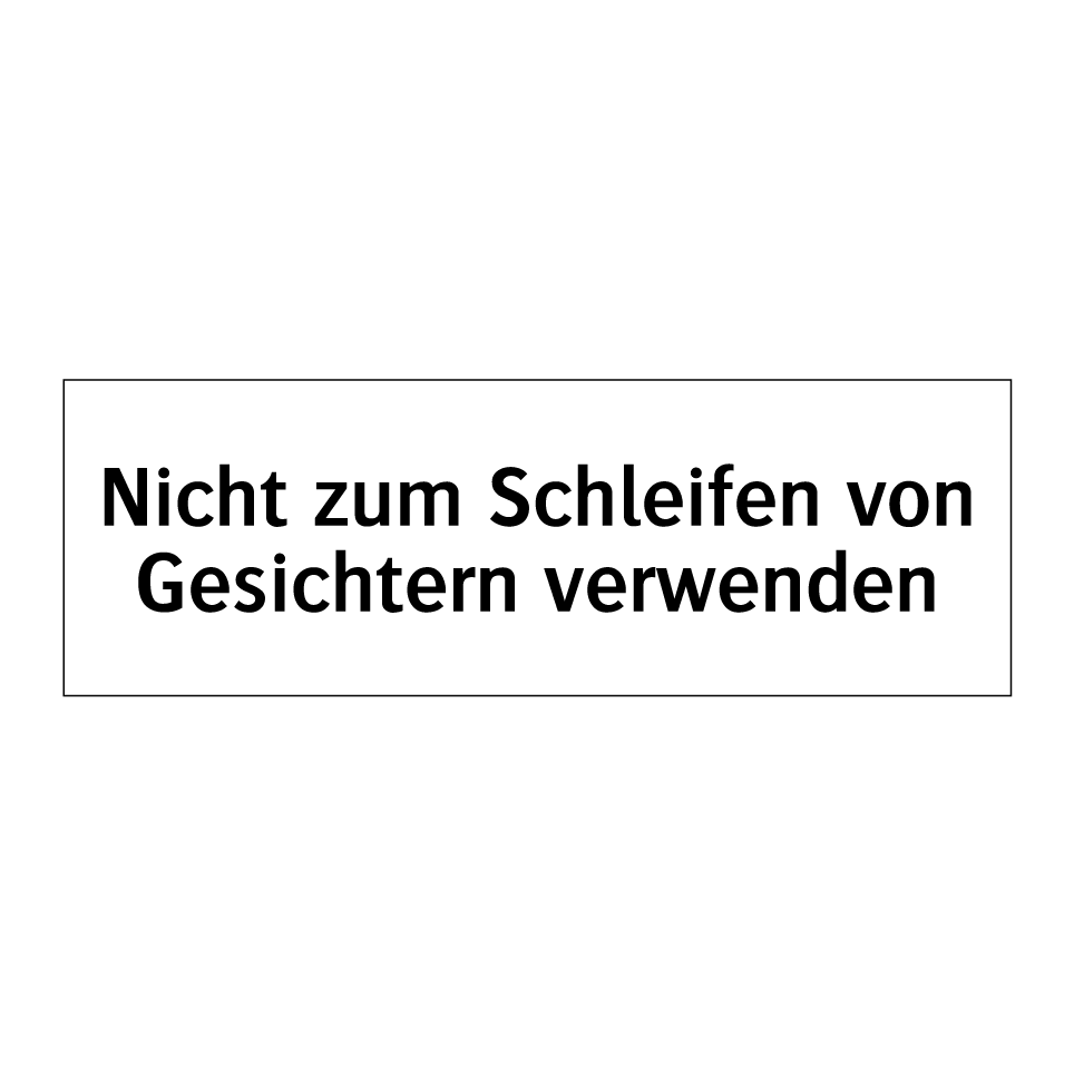 Nicht zum Schleifen von Gesichtern verwenden