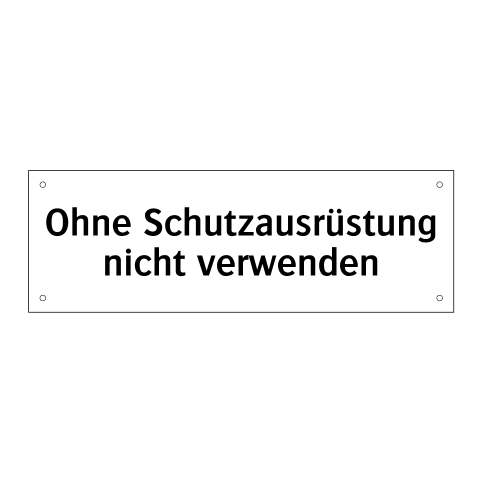 Ohne Schutzausrüstung nicht verwenden