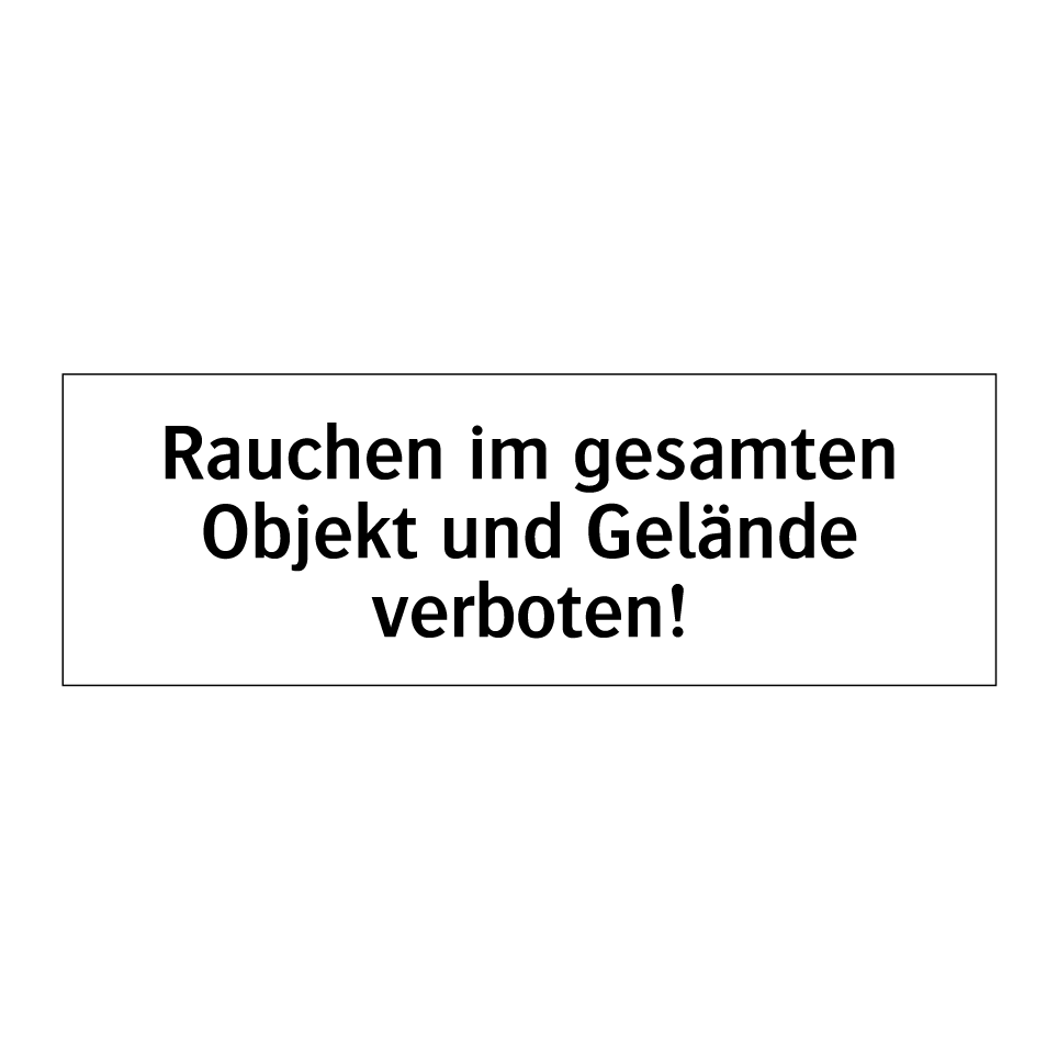 Rauchen im gesamten Objekt und Gelände verboten!