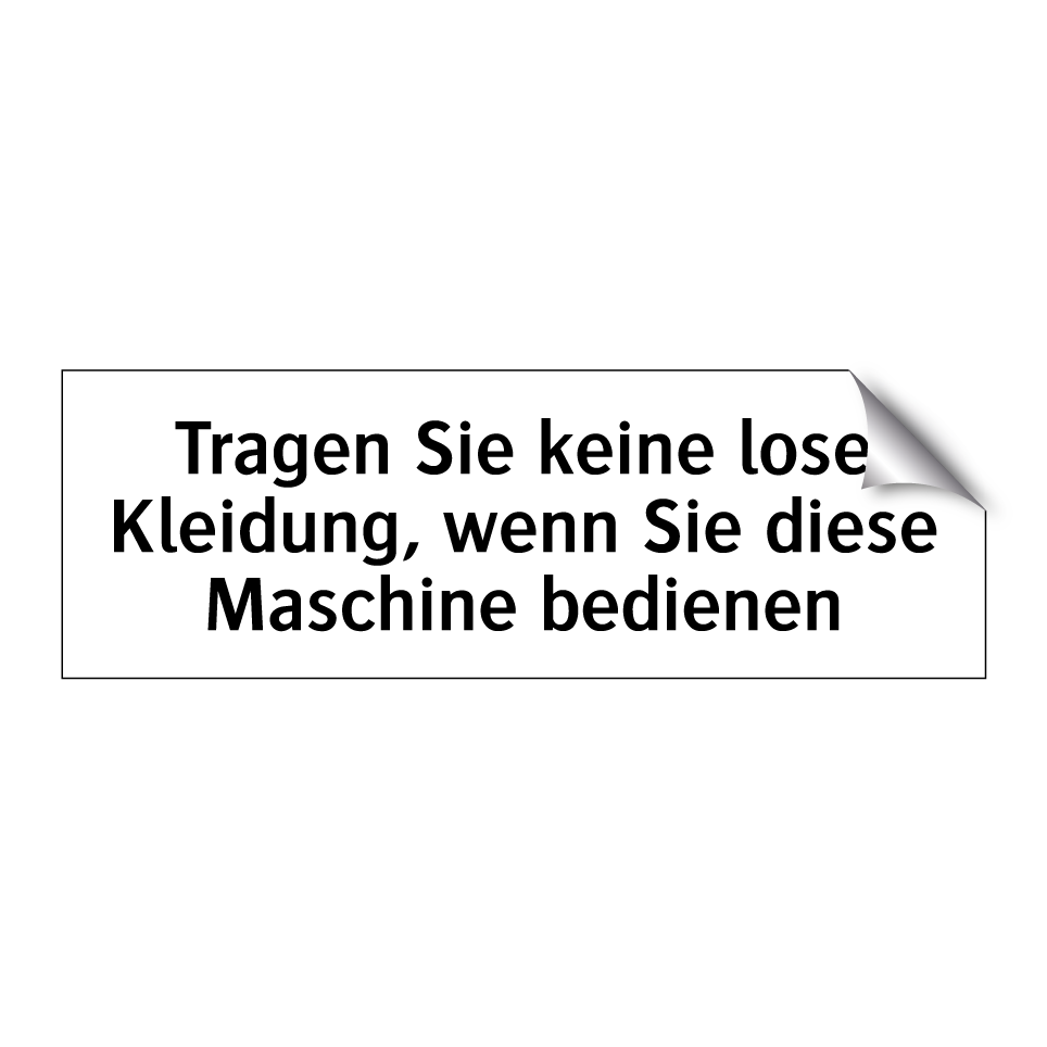 Tragen Sie keine lose Kleidung, wenn Sie diese Maschine bedienen