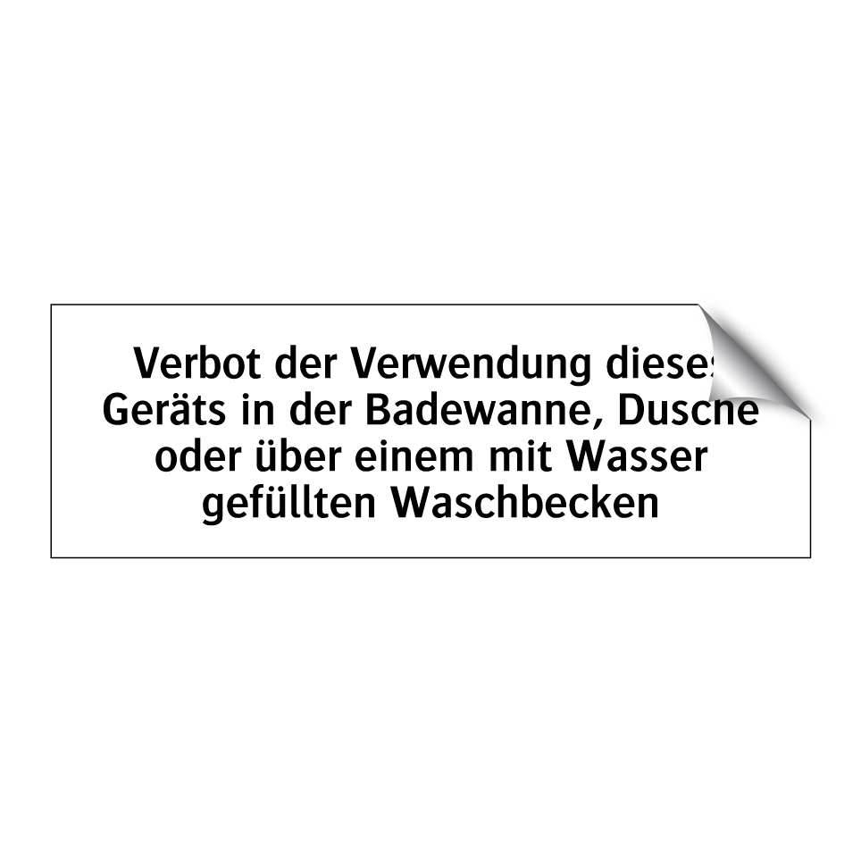 Verbot der Verwendung dieses Geräts in der Badewanne, Dusche oder über einem mit Wasser gefüllten Waschbecken
