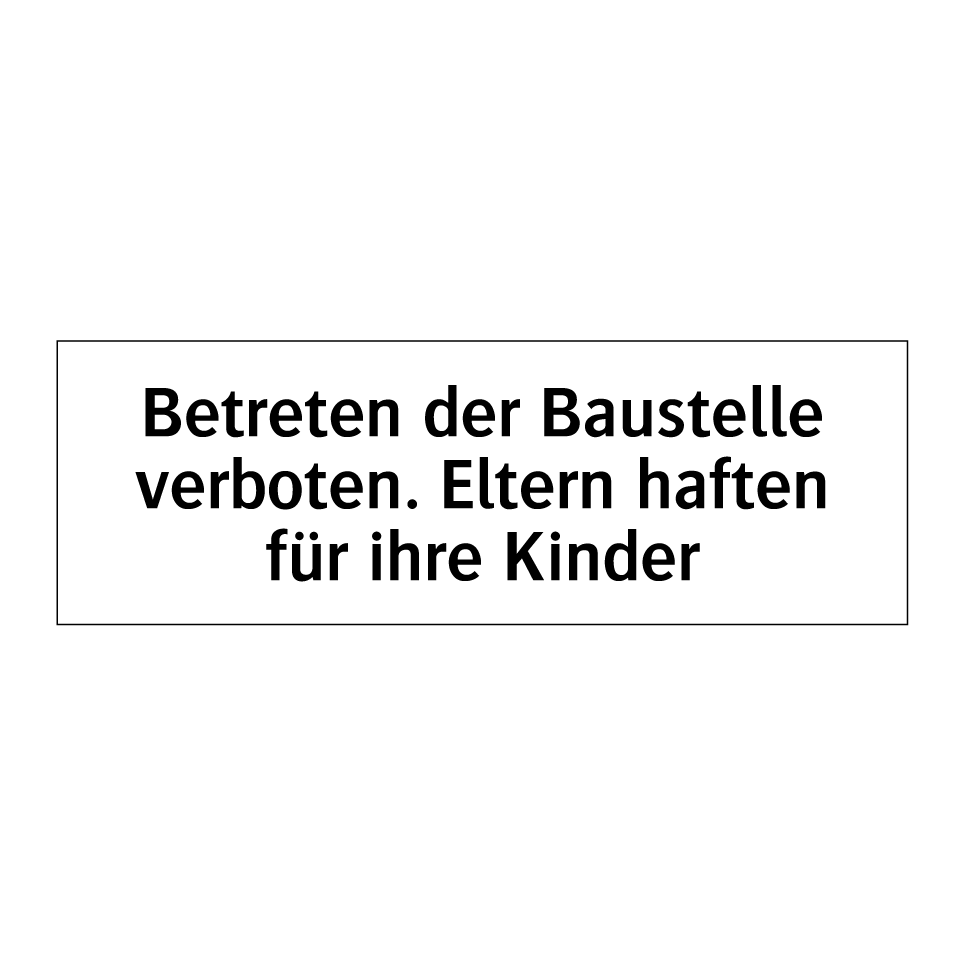 Betreten der Baustelle verboten. Eltern haften für ihre Kinder