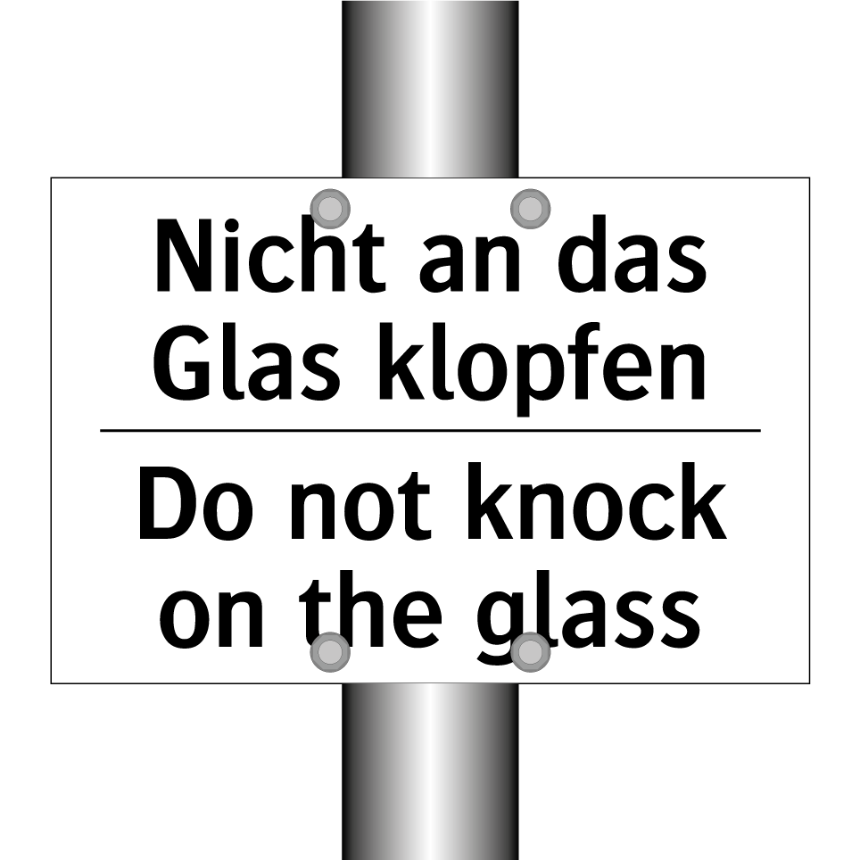 Nicht an das Glas klopfen - Do not knock on the glass