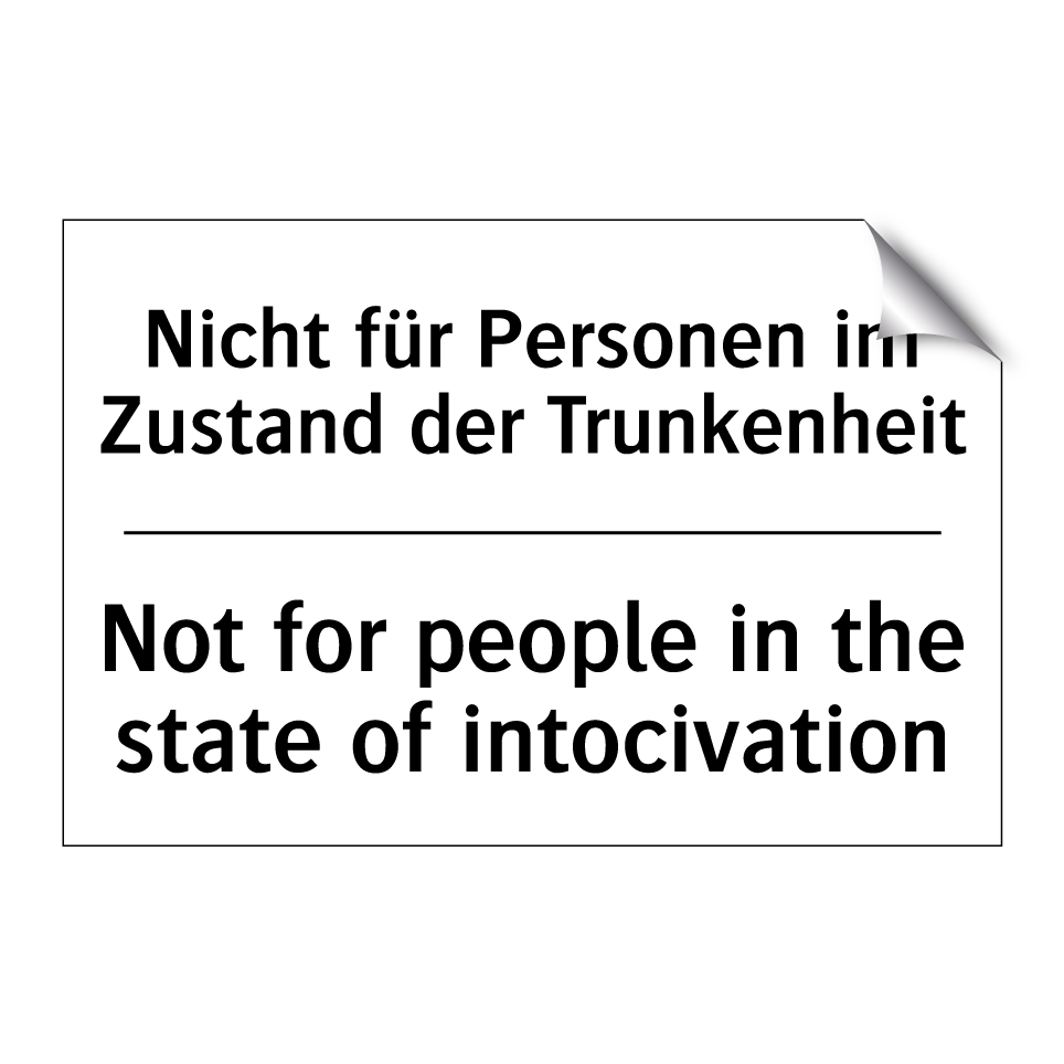 Nicht für Personen im Zustand /.../ - Not for people in the state of /.../