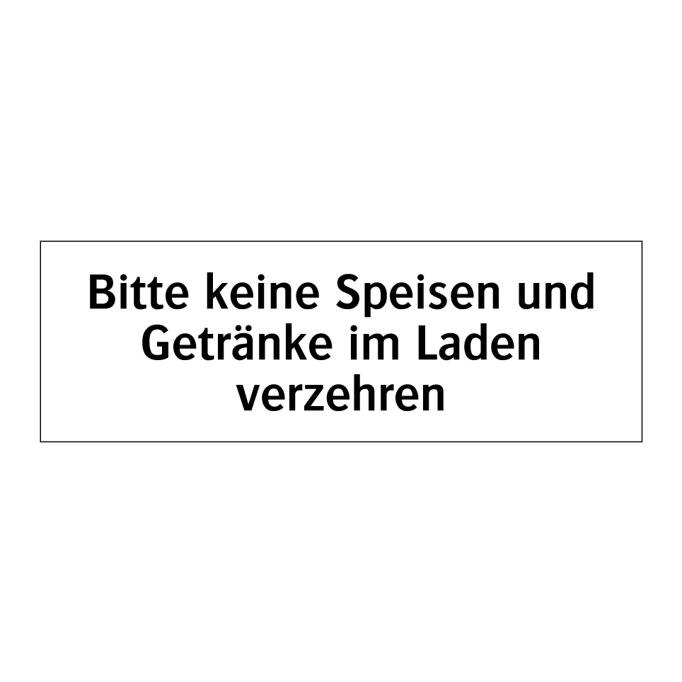 Bitte keine Speisen und Getränke im Laden verzehren