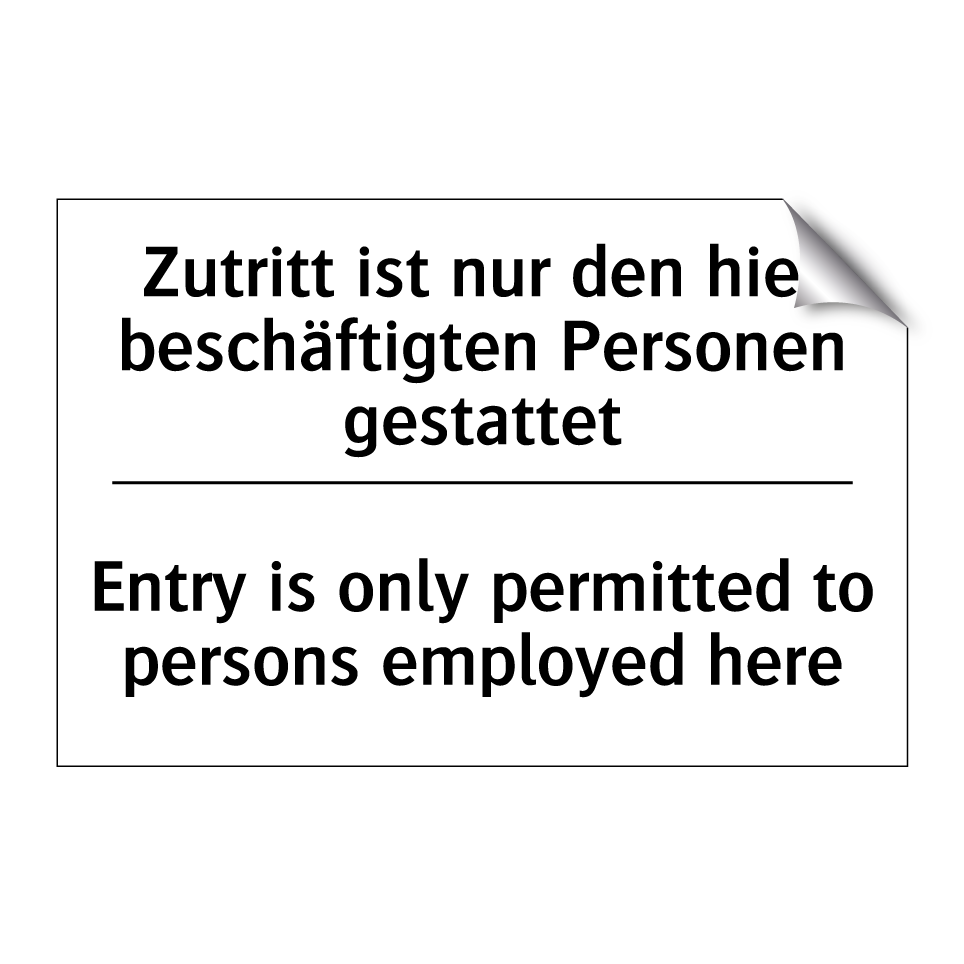Zutritt ist nur den hier beschäftigten /.../ - Entry is only permitted to persons /.../