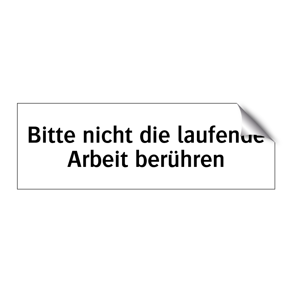 Bitte nicht die laufende Arbeit berühren