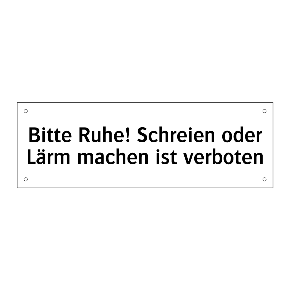 Bitte Ruhe! Schreien oder Lärm machen ist verboten