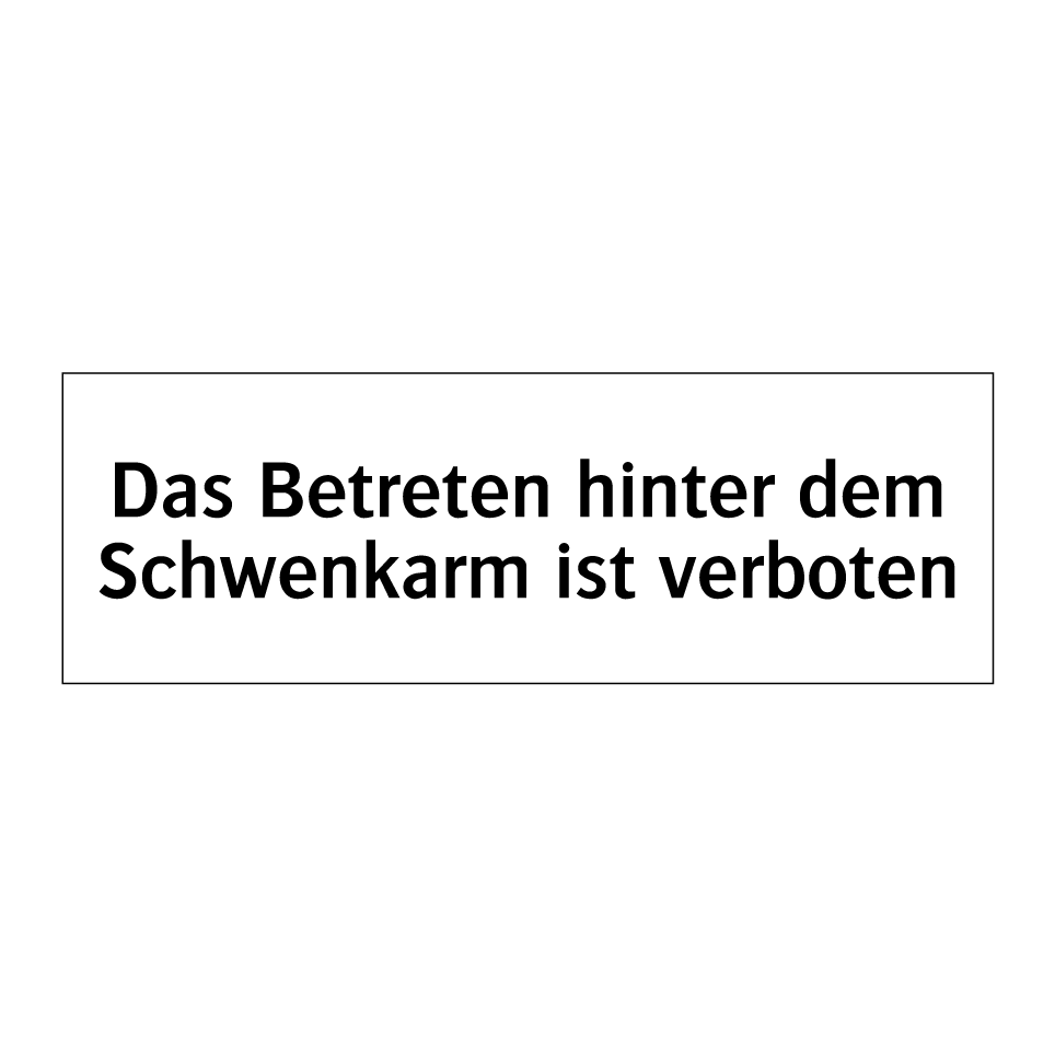 Das Betreten hinter dem Schwenkarm ist verboten