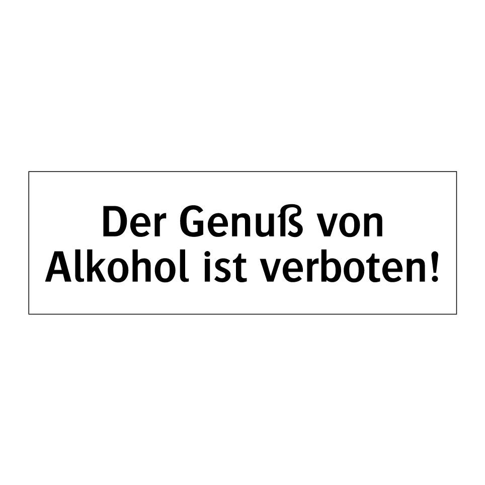 Der Genuß von Alkohol ist verboten!