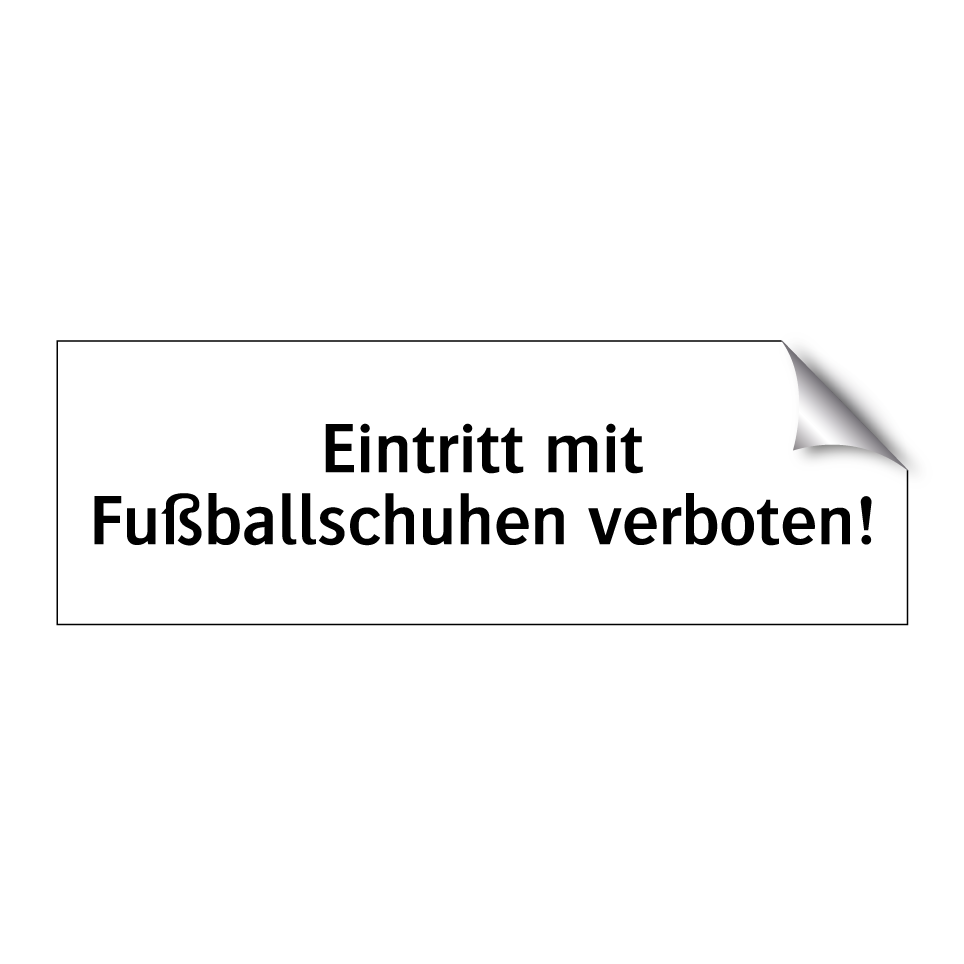 Eintritt mit Fußballschuhen verboten!