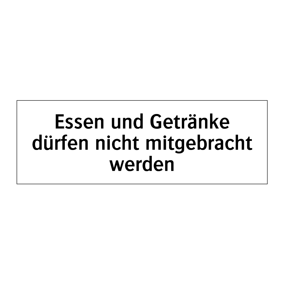 Essen und Getränke dürfen nicht mitgebracht werden