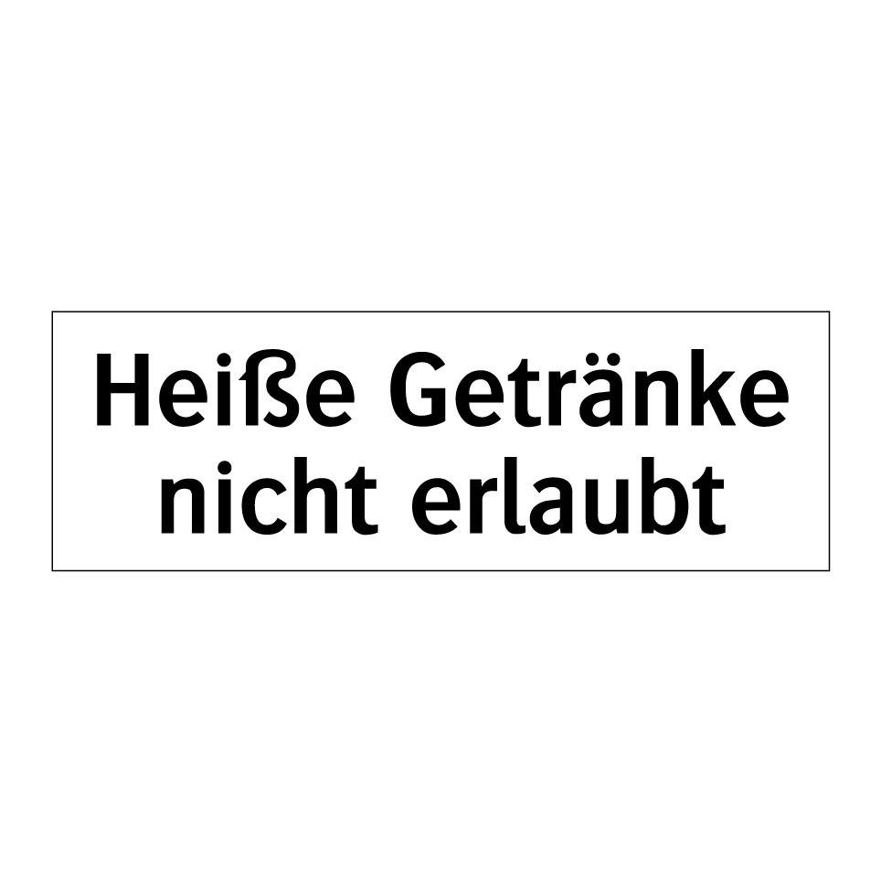 Heiße Getränke nicht erlaubt
