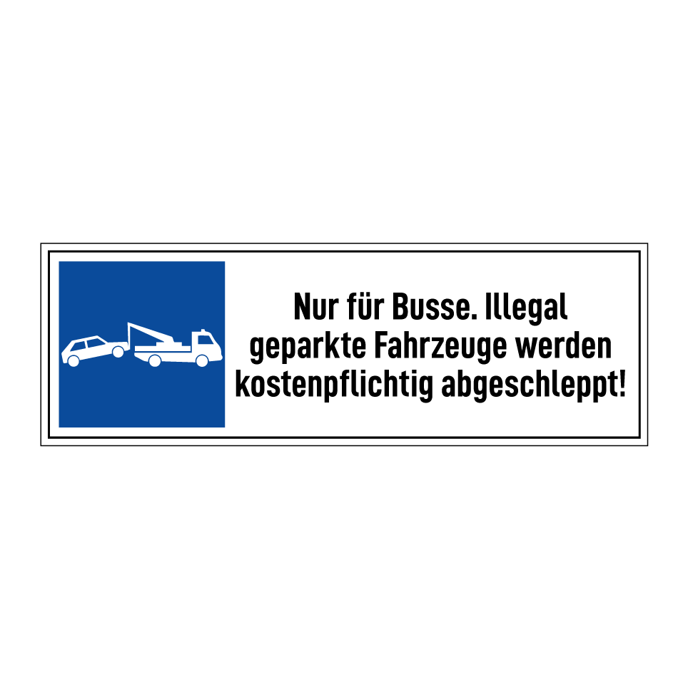 Nur für Busse. Illegal geparkte Fahrzeuge werden kostenpflichtig abgeschleppt!