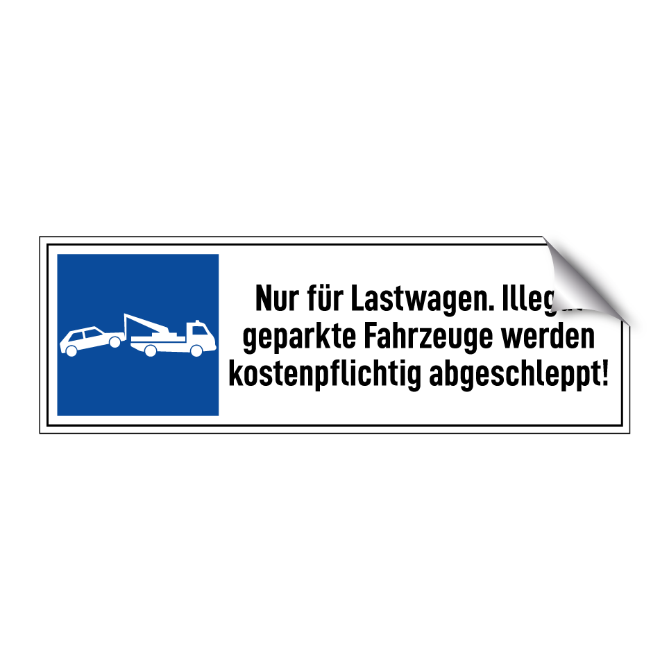 Nur für Lastwagen. Illegal geparkte Fahrzeuge werden kostenpflichtig abgeschleppt!
