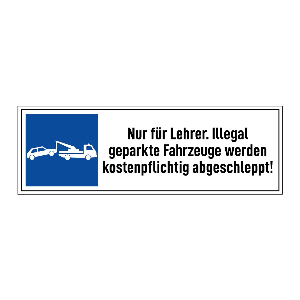 Nur für Lehrer. Illegal geparkte Fahrzeuge werden kostenpflichtig abgeschleppt!