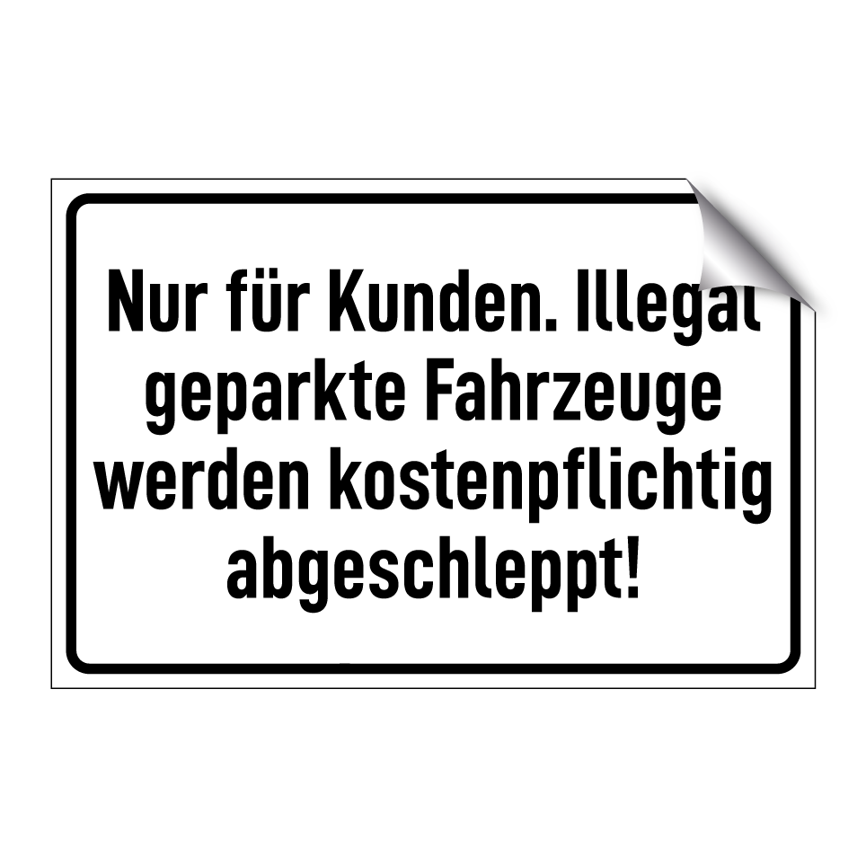 Nur für Kunden. Illegal geparkte Fahrzeuge werden kostenpflichtig abgeschleppt!