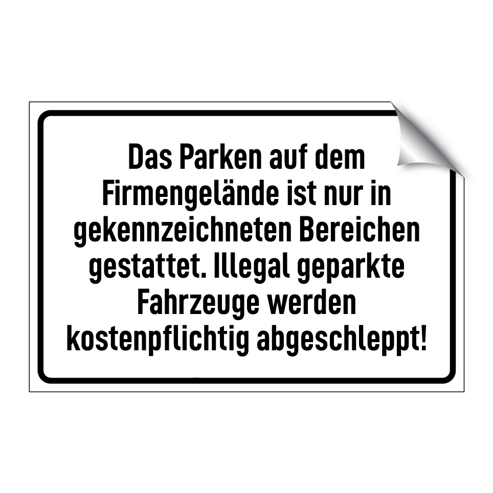 Das Parken auf dem Firmengelände ist nur in gekennzeichneten Bereichen gestattet. Illegal geparkte Fahrzeuge werden kostenpflichtig abgeschleppt!
