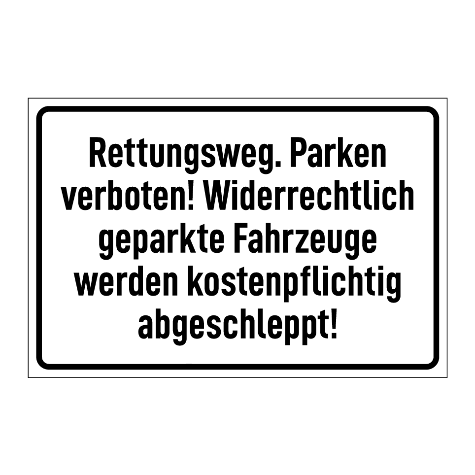 Rettungsweg. Parken verboten! Widerrechtlich geparkte Fahrzeuge werden kostenpflichtig abgeschleppt!