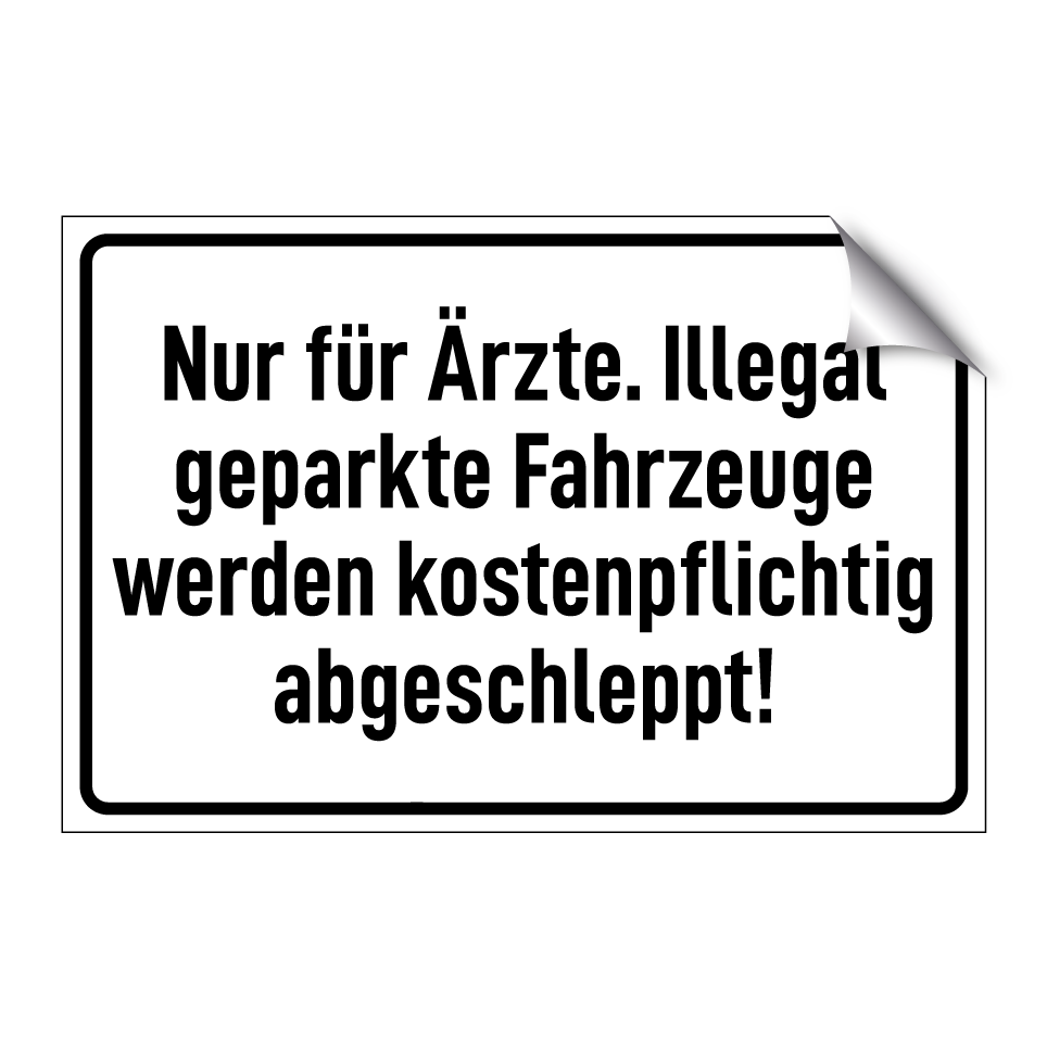 Nur für Ärzte. Illegal geparkte Fahrzeuge werden kostenpflichtig abgeschleppt!
