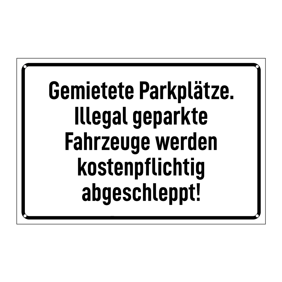 Gemietete Parkplätze. Illegal geparkte Fahrzeuge werden kostenpflichtig abgeschleppt!