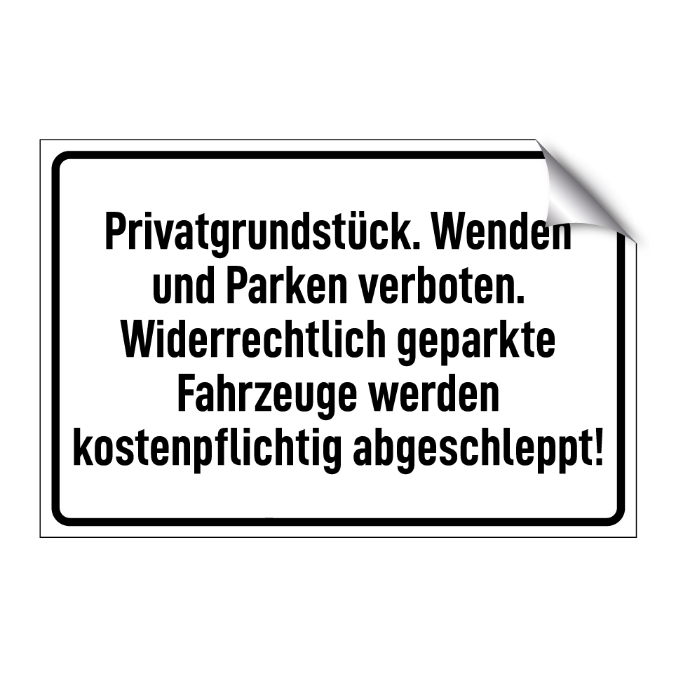 Privatgrundstück. Wenden und Parken verboten. Widerrechtlich geparkte Fahrzeuge werden kostenpflichtig abgeschleppt!