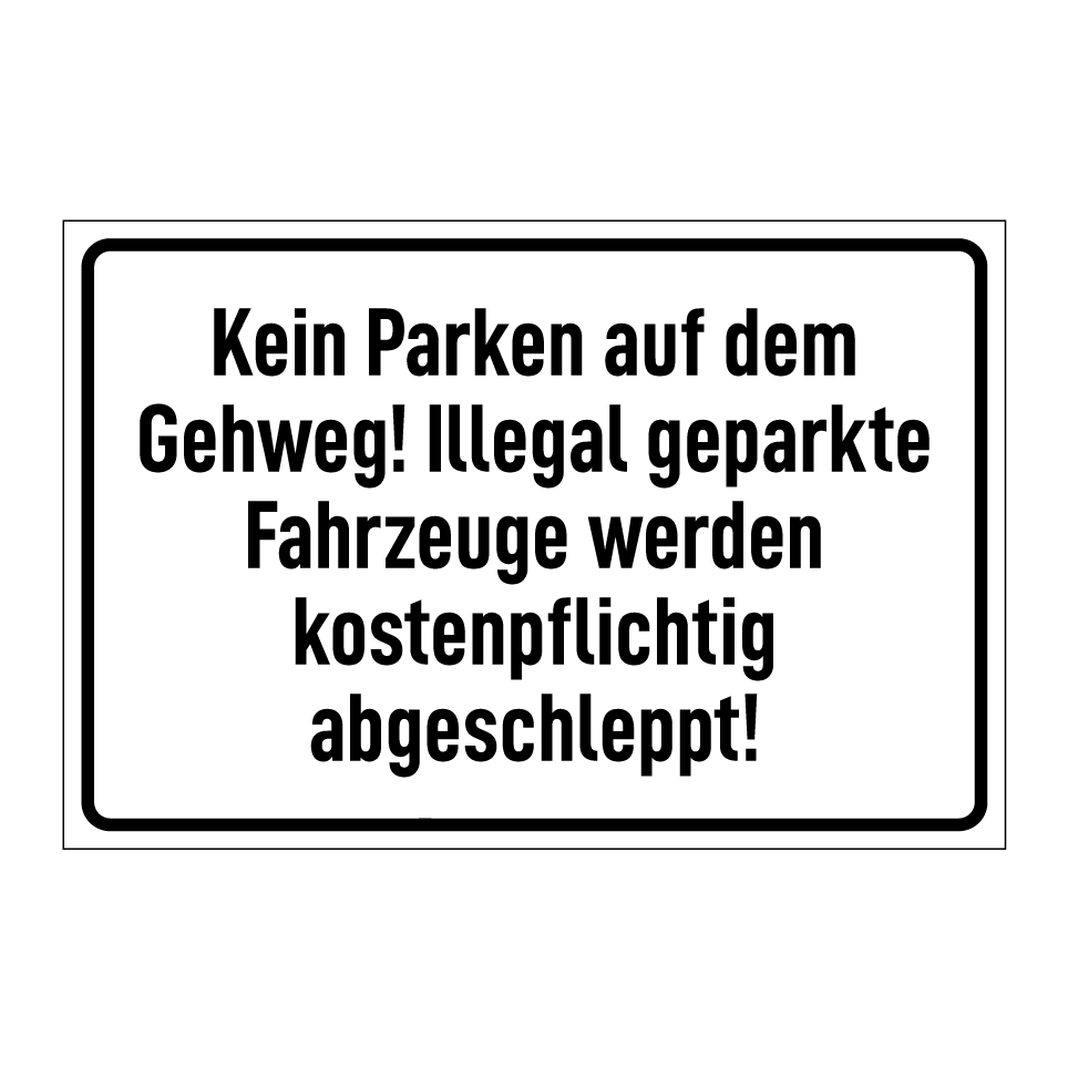 Kein Parken auf dem Gehweg! Illegal geparkte Fahrzeuge werden kostenpflichtig abgeschleppt!