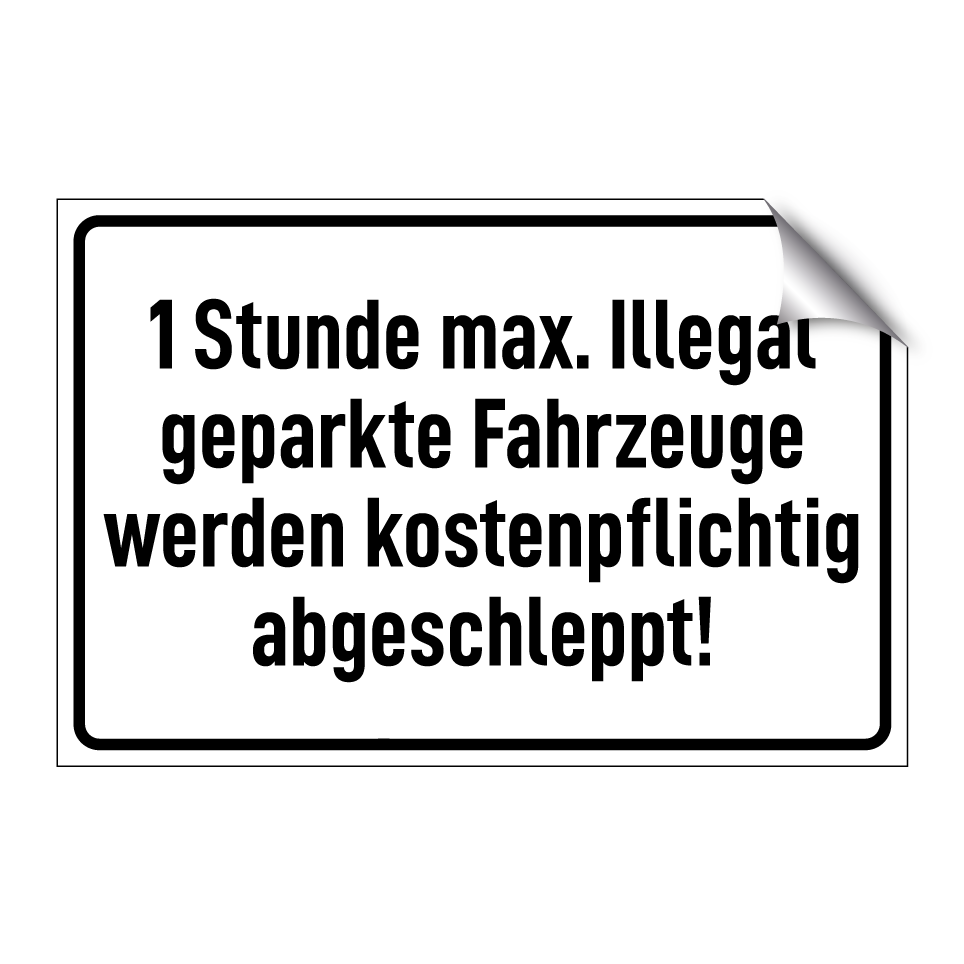 1 Stunde max. Illegal geparkte Fahrzeuge werden kostenpflichtig abgeschleppt!