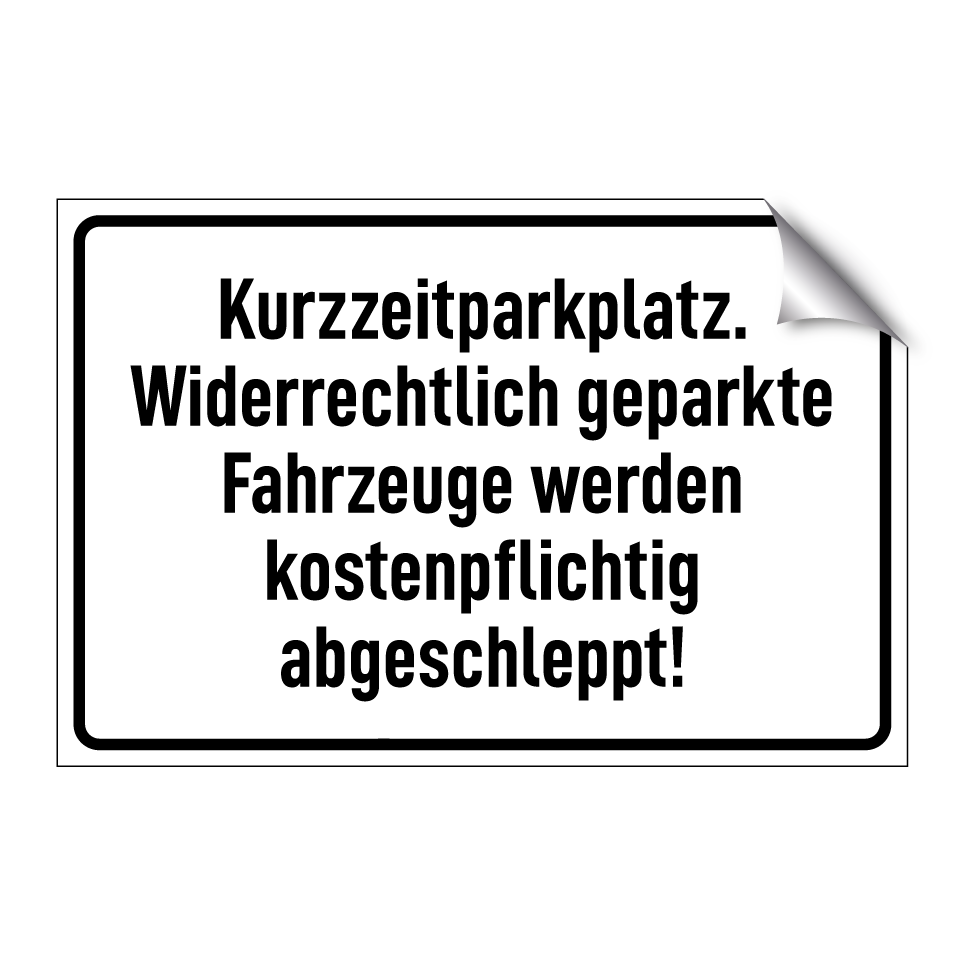 Kurzzeitparkplatz. Widerrechtlich geparkte Fahrzeuge werden kostenpflichtig abgeschleppt!