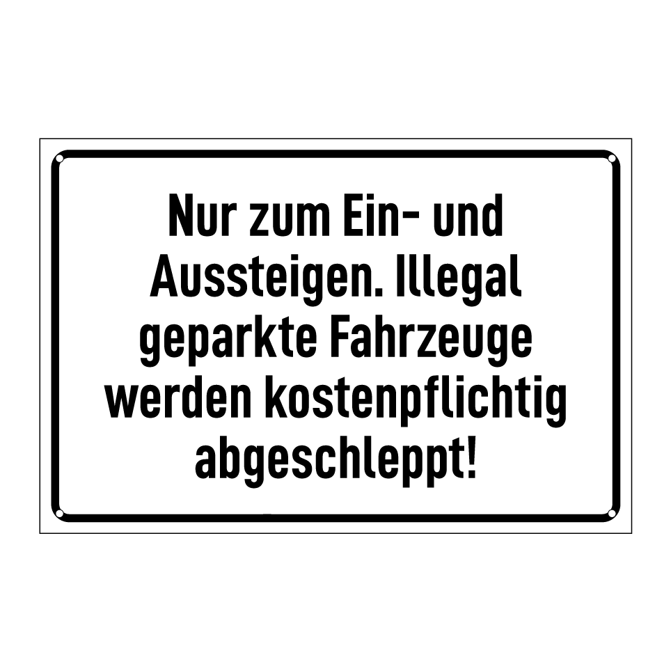 Nur zum Ein- und Aussteigen. Illegal geparkte Fahrzeuge werden kostenpflichtig abgeschleppt!