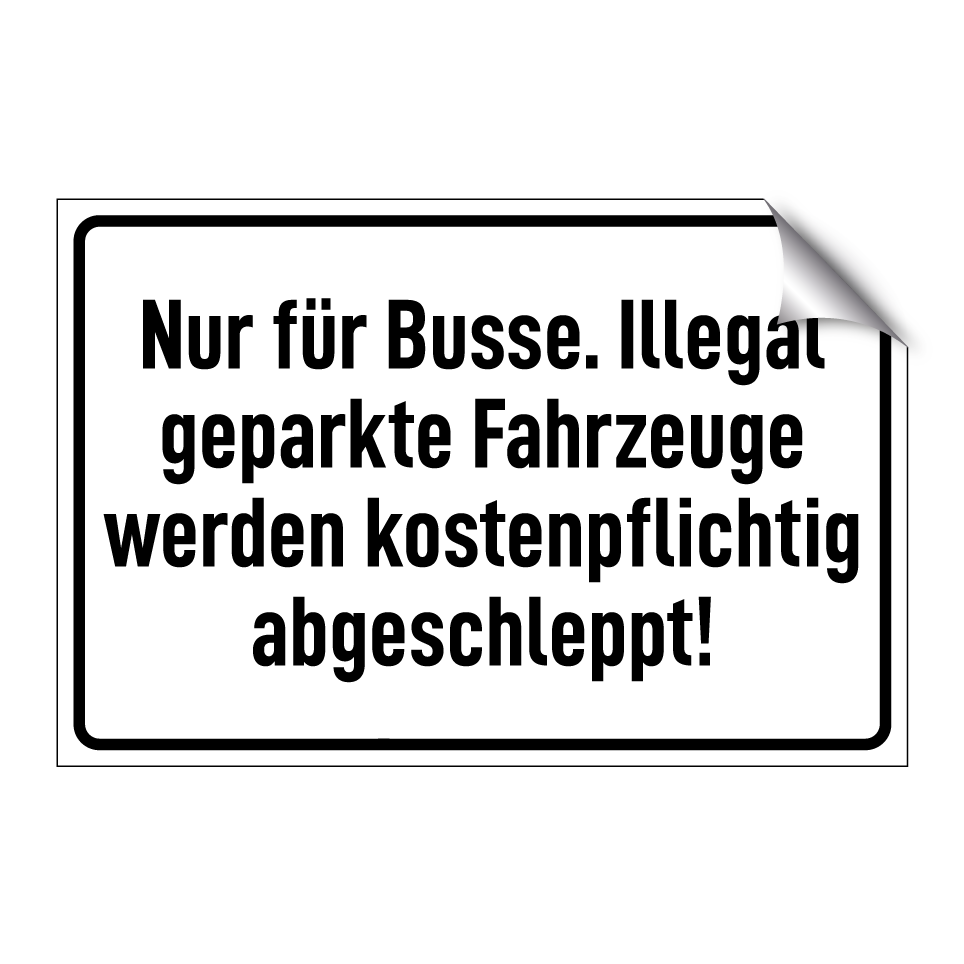 Nur für Busse. Illegal geparkte Fahrzeuge werden kostenpflichtig abgeschleppt!