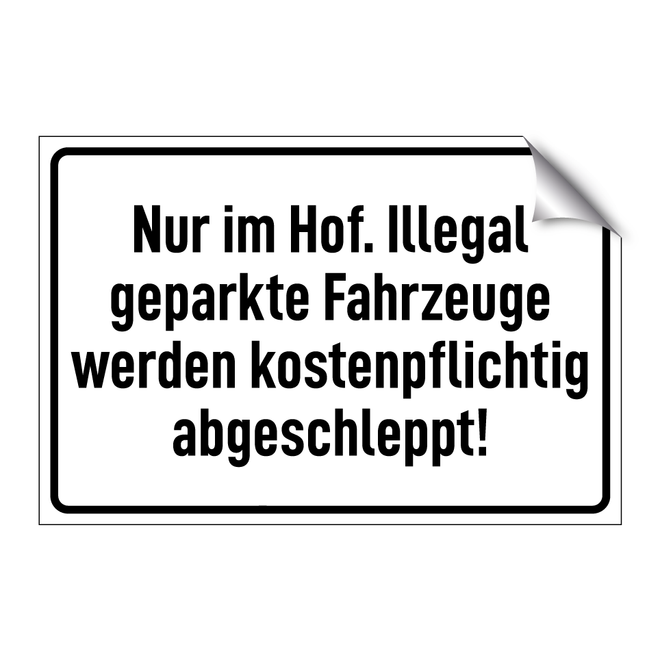 Nur im Hof. Illegal geparkte Fahrzeuge werden kostenpflichtig abgeschleppt!