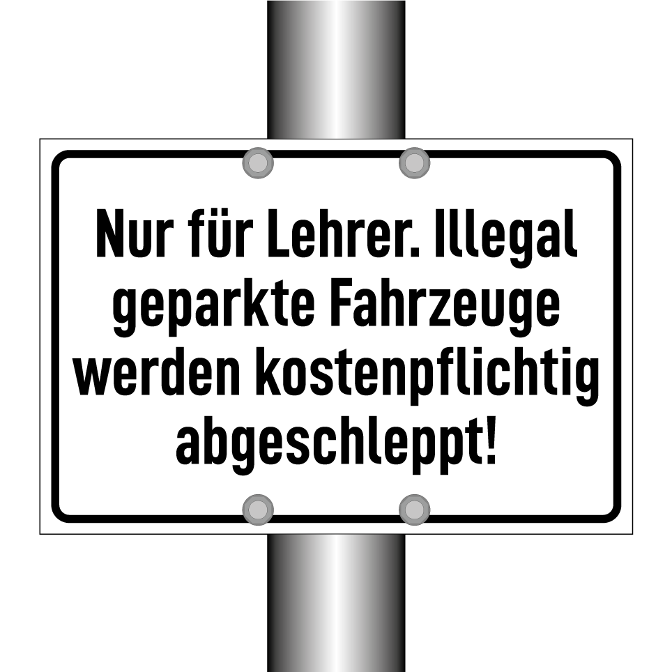 Nur für Lehrer. Illegal geparkte Fahrzeuge werden kostenpflichtig abgeschleppt!