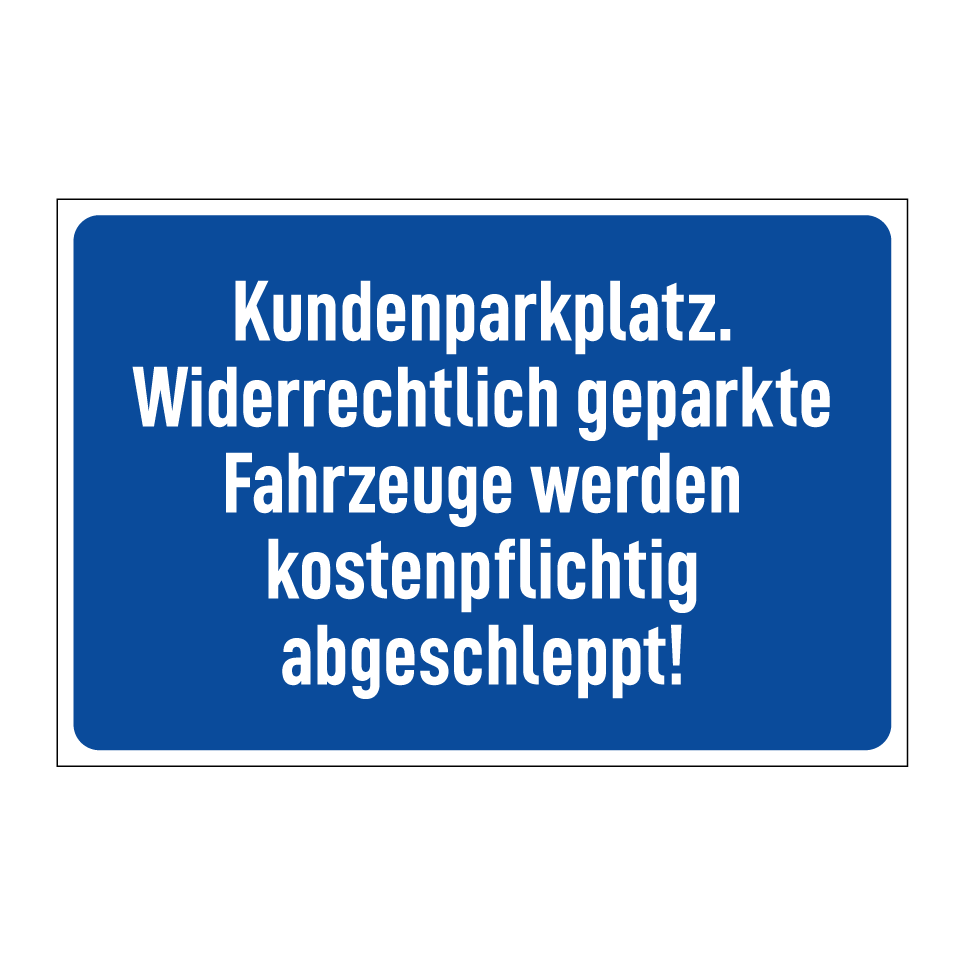 Kundenparkplatz. Widerrechtlich geparkte Fahrzeuge werden kostenpflichtig abgeschleppt!