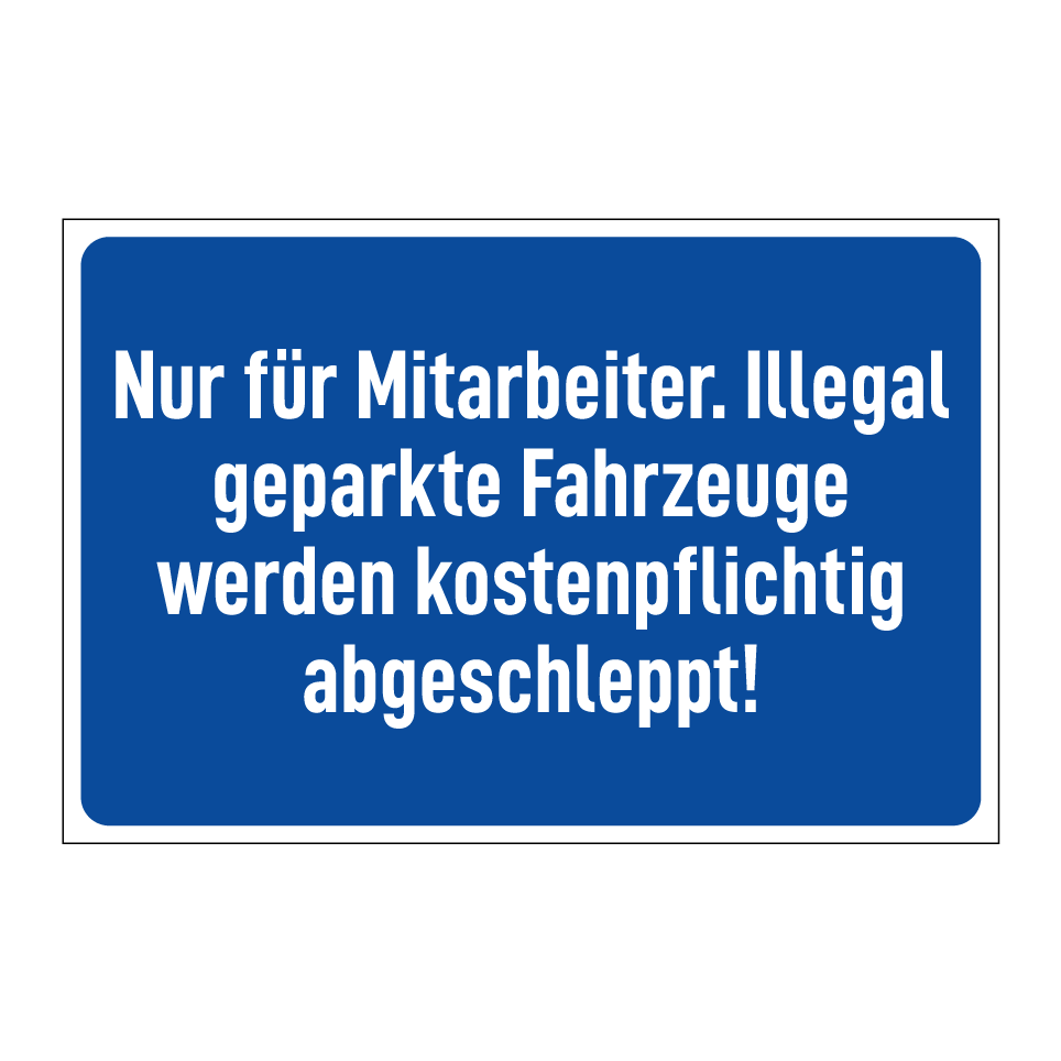 Nur für Mitarbeiter. Illegal geparkte Fahrzeuge werden kostenpflichtig abgeschleppt!
