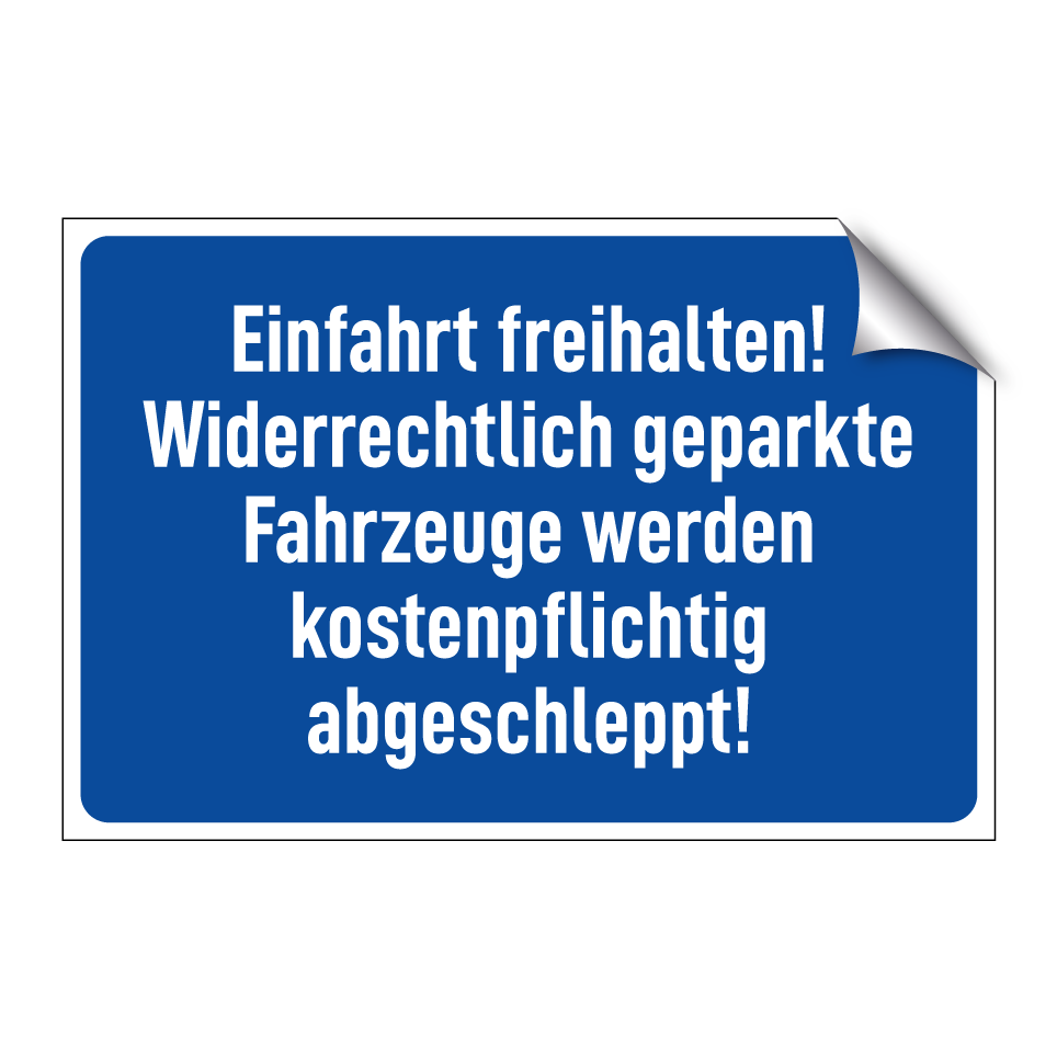 Einfahrt freihalten! Widerrechtlich geparkte Fahrzeuge werden kostenpflichtig abgeschleppt!