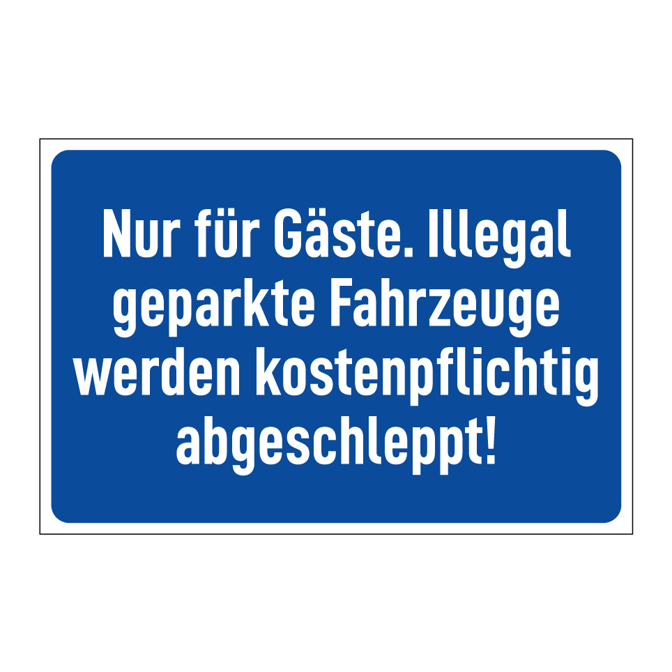 Nur für Gäste. Illegal geparkte Fahrzeuge werden kostenpflichtig abgeschleppt!
