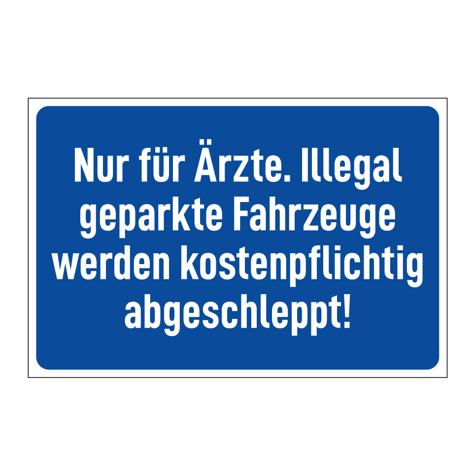 Nur für Ärzte. Illegal geparkte Fahrzeuge werden kostenpflichtig abgeschleppt!
