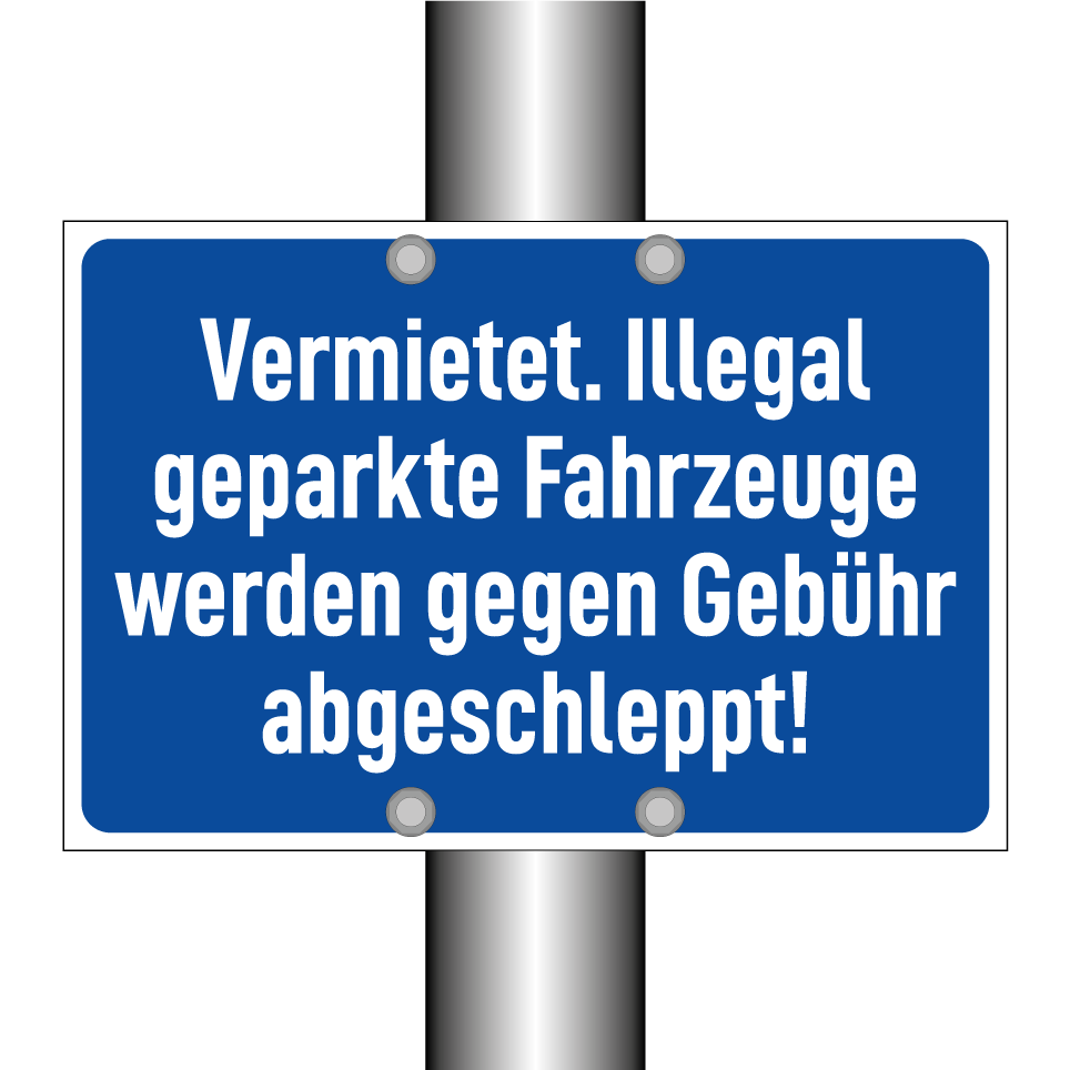 Vermietet. Illegal geparkte Fahrzeuge werden gegen Gebühr abgeschleppt!