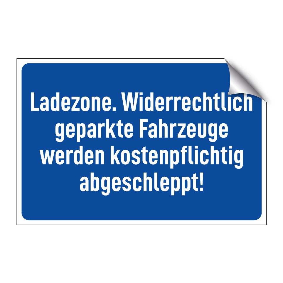 Ladezone. Widerrechtlich geparkte Fahrzeuge werden kostenpflichtig abgeschleppt!