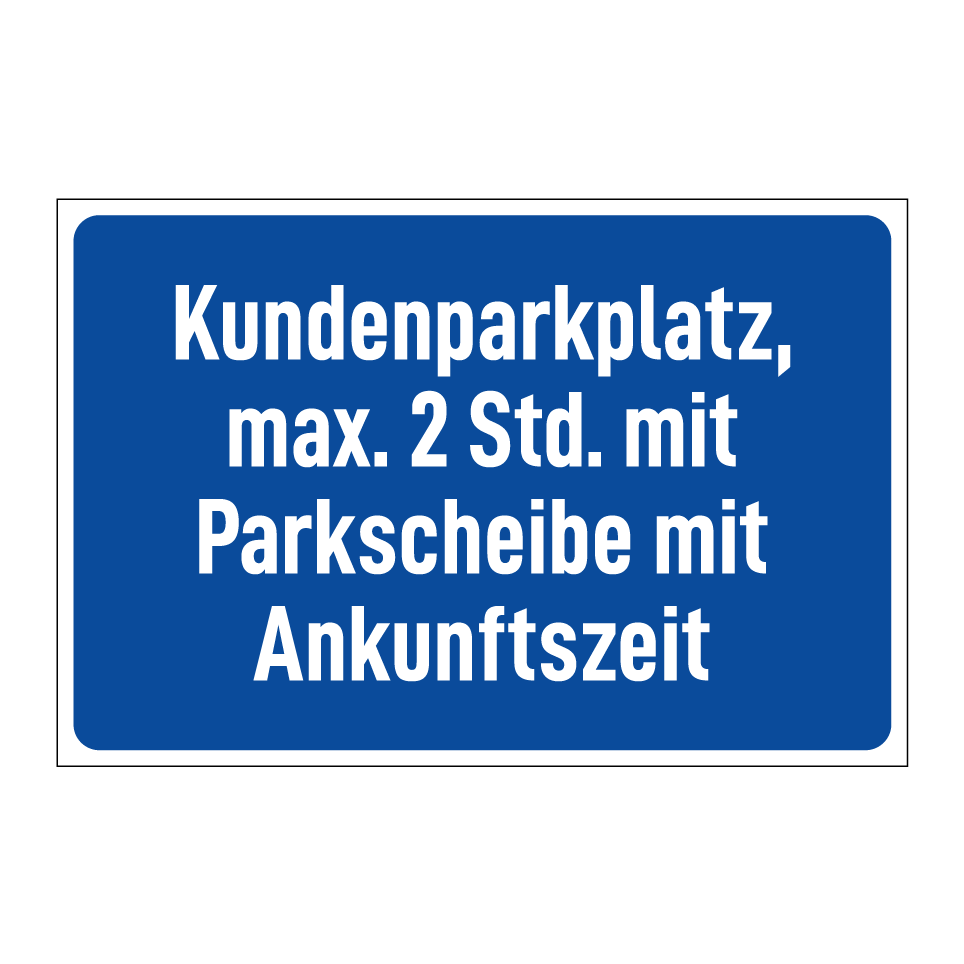 Kundenparkplatz, max. 2 Std. mit Parkscheibe mit Ankunftszeit