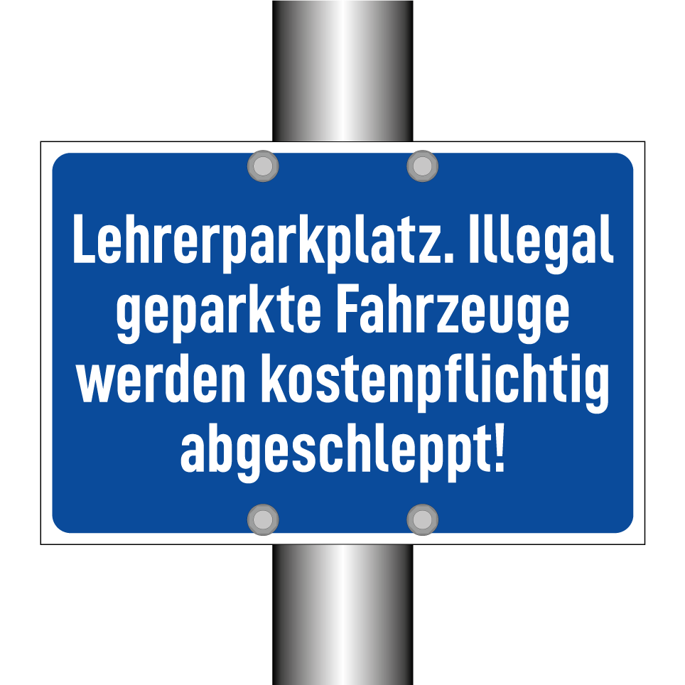 Lehrerparkplatz. Illegal geparkte Fahrzeuge werden kostenpflichtig abgeschleppt!