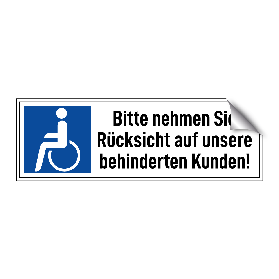 Bitte nehmen Sie Rücksicht auf unsere behinderten Kunden!