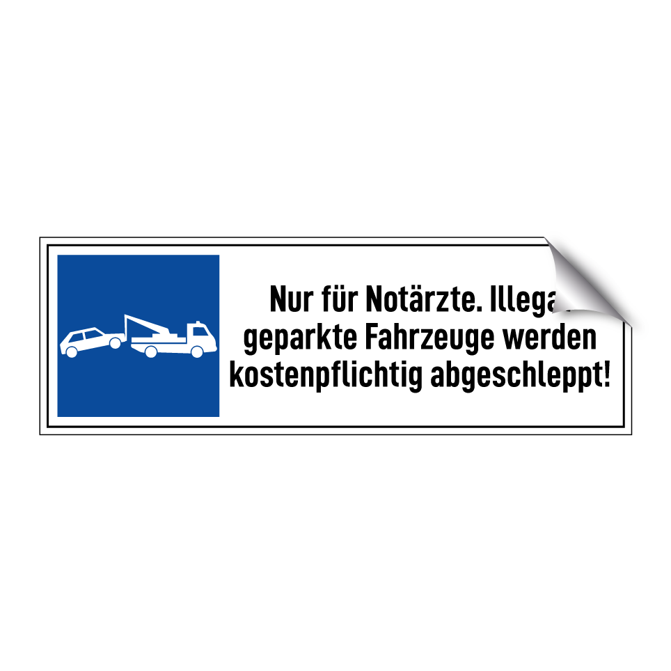 Nur für Notärzte. Illegal geparkte Fahrzeuge werden kostenpflichtig abgeschleppt!