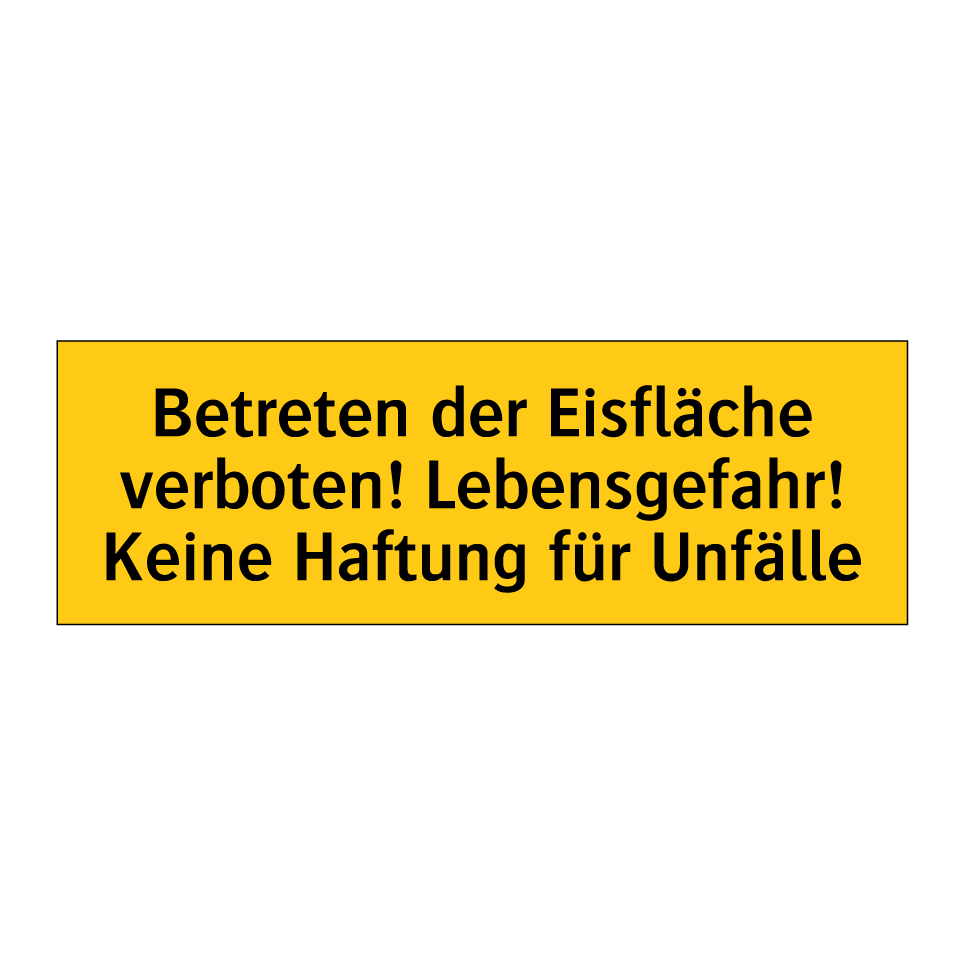 Betreten der Eisfläche verboten! Lebensgefahr! Keine Haftung für Unfälle