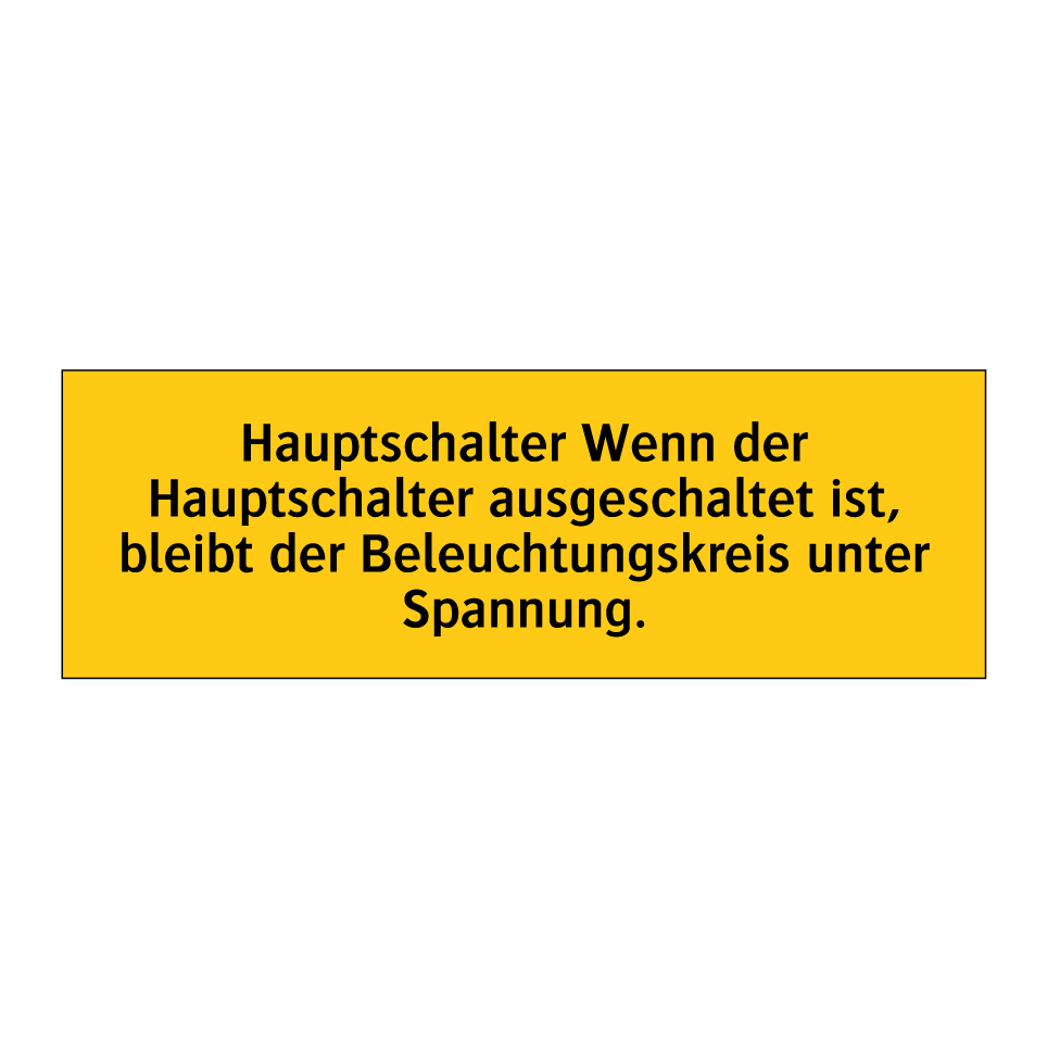 Hauptschalter Wenn der Hauptschalter ausgeschaltet ist, bleibt der Beleuchtungskreis unter Spannung.