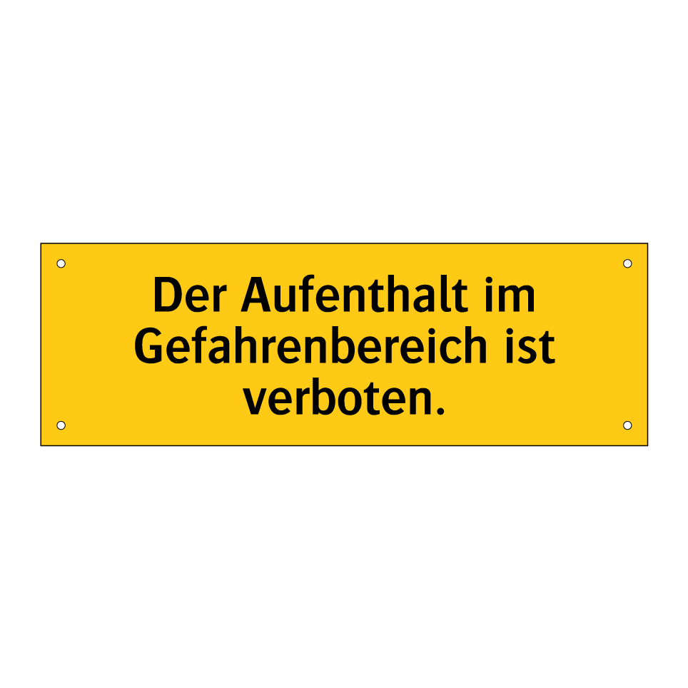Der Aufenthalt im Gefahrenbereich ist verboten.