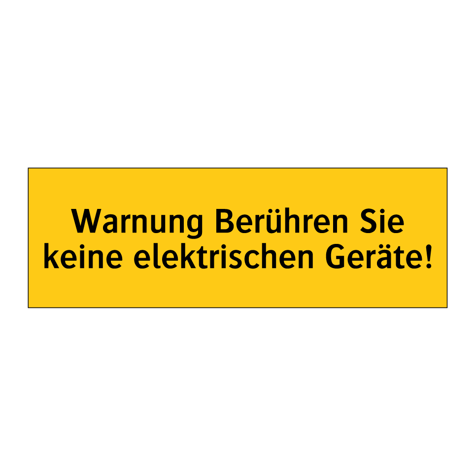 Warnung Berühren Sie keine elektrischen Geräte!