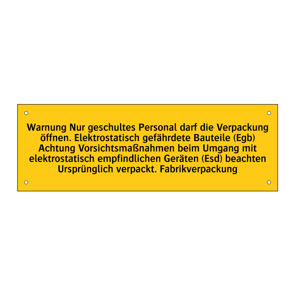 Warnung Nur geschultes Personal darf die Verpackung öffnen. Elektrostatisch gefährdete Bauteile (Egb) Achtung Vorsichtsmaßnahmen beim Umgang mit elektrostatisch empfindlichen Geräten (Esd) beachten Ursprünglich verpackt. Fabrikverpackung